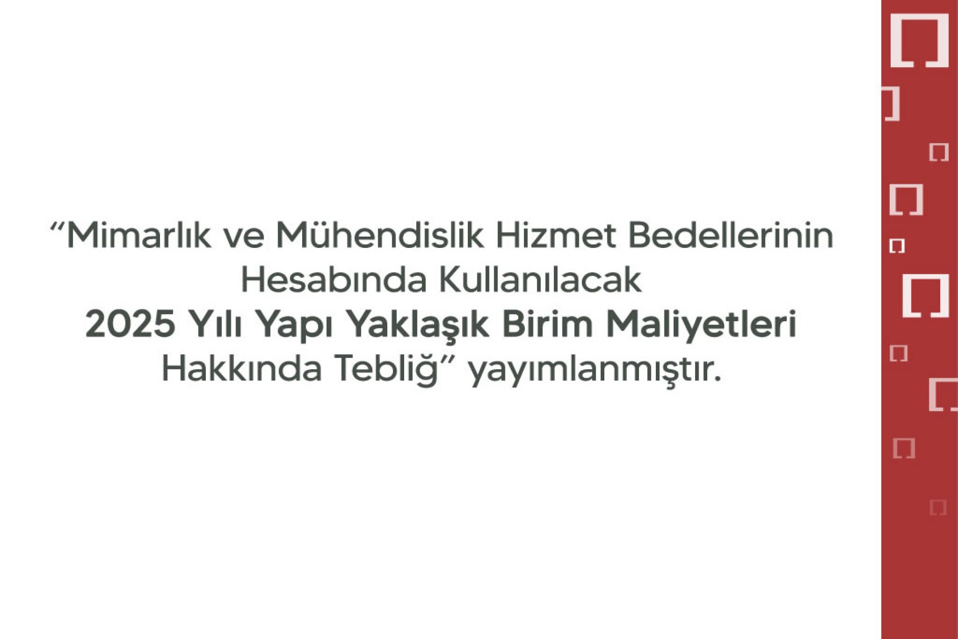 MİMARLIK VE MÜHENDİSLİK HİZMET BEDELLERİNİN HESABINDA KULLANILACAK 2025 YILI YAPI YAKLAŞIK BİRİM MALİYETLERİ HAKKINDA TEBLİĞ YAYIMLANDI